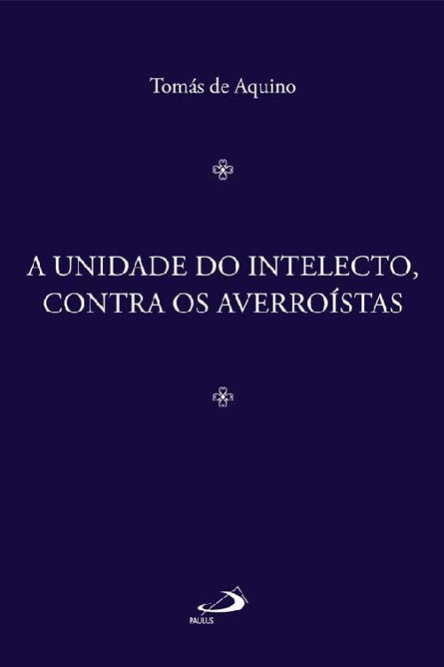 A Unidade do Intelecto, Contra os Averroístas - São Tomás de Aquino