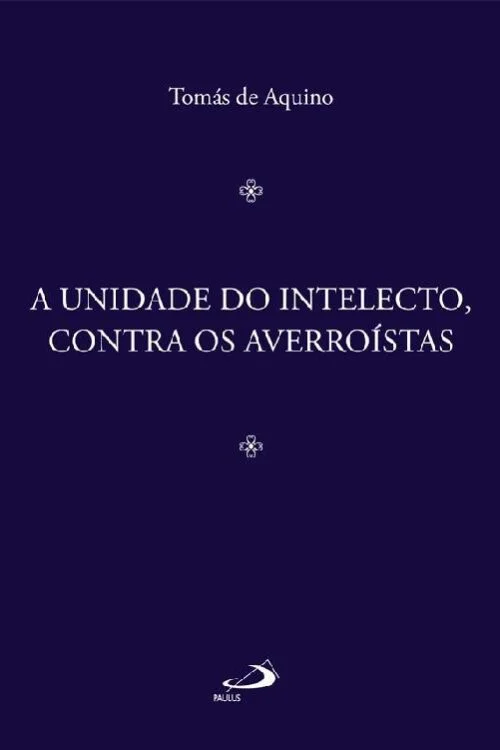 A Unidade do Intelecto, Contra os Averroístas - São Tomás de Aquino