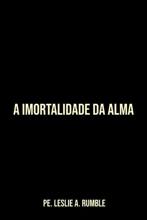 A Imortalidade da Alma - Pe. Dr. Leslie Rumble