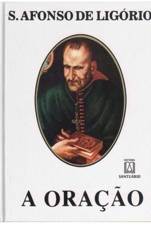 A Oração - Santo Afonso Maria de Ligório