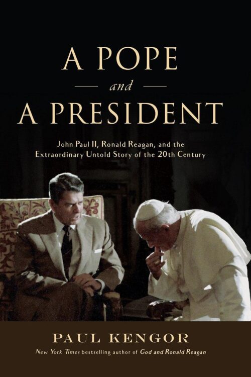 A Pope and a President John Paul II, Ronald Reagan, and the Extraordinary Untold Story of the 20th Century - Paul Kengor