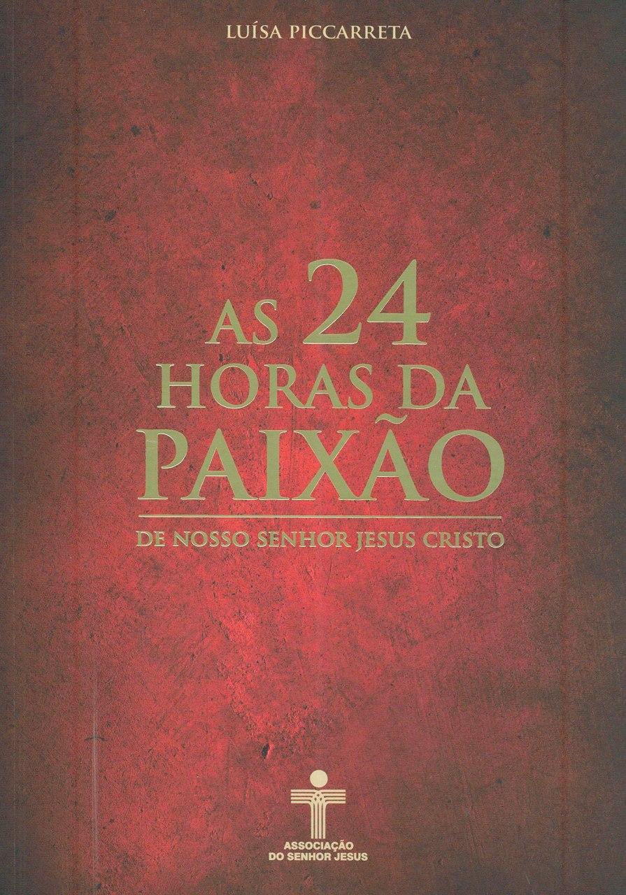 Guia de Estudo das 24 horas da paixão de Nosso Senhor Jesus Cristo - Livro  do Céu - Luisa Piccarreta