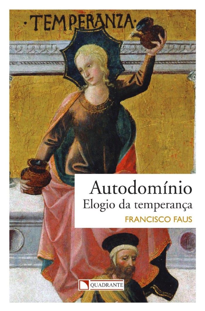 Autodomínio - Elogio da temperança - Padre Francisco Faus