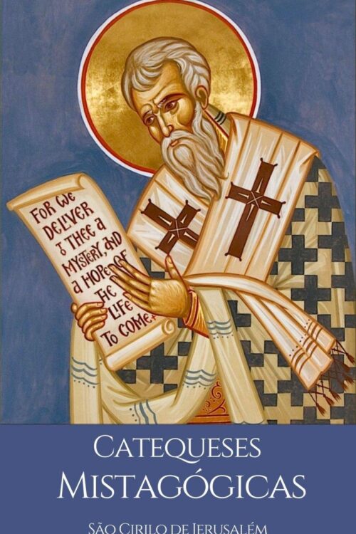 Catequeses Mistagógicas - São Cirilo de Jerusalém