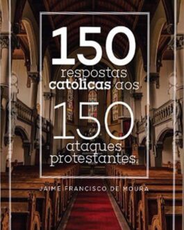 150 respostas católicas a 150 ataques protestantes