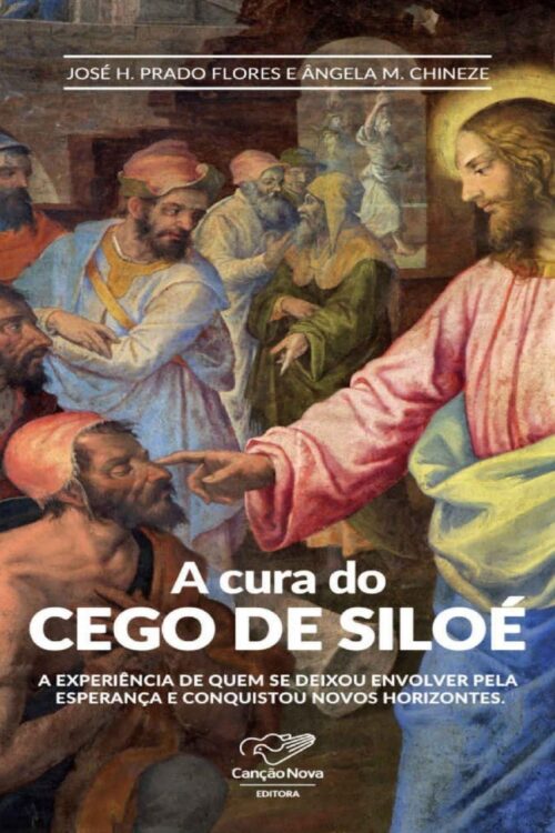 A Cura do Cego de Siloé - Angela M. Chineze, José H. Prado Flores