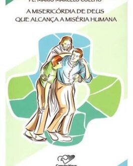 A Misericórdia de Deus que Alcanca a Miséria Humana - Padre Mario Marcelo Coelho