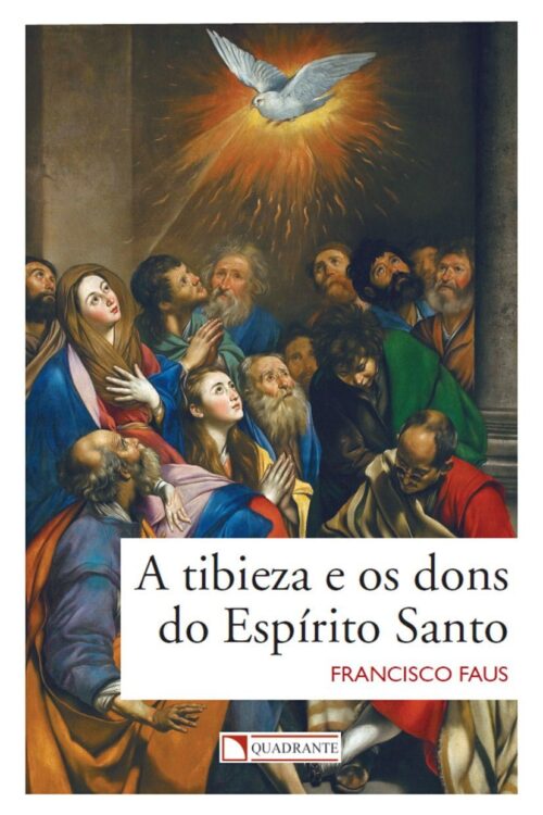 A Tibieza e os Dons do Espírito Santo - Padre Francisco Faus