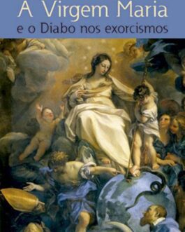 A Virgem Maria e o Diabo Nos Exorcismos - Padre Francesco Bamonte
