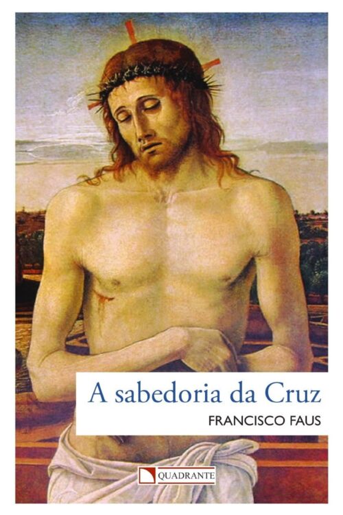 A sabedoria da Cruz - Padre Francisco Faus