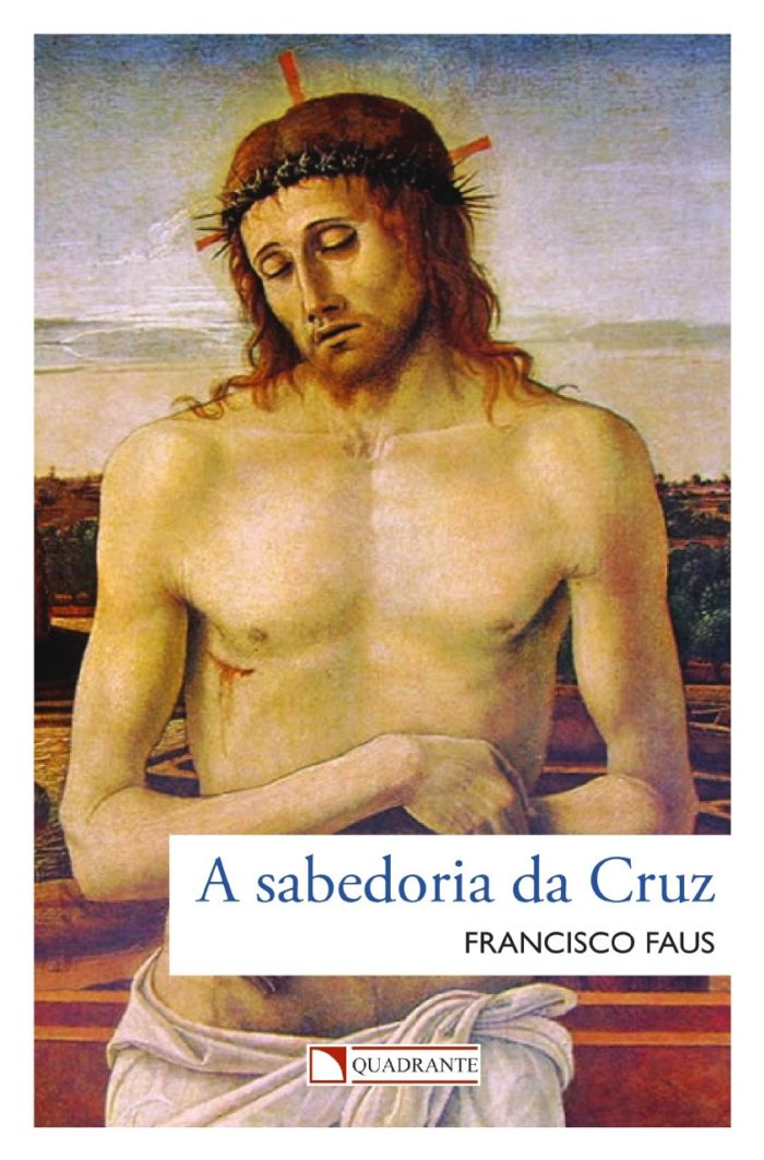 A sabedoria da Cruz - Padre Francisco Faus