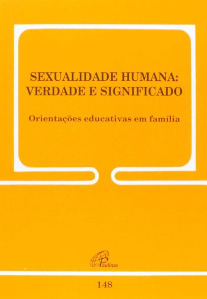 Sexualidade Humana. Verdade e Significado. Orientações Educativas em Família - Conselho Pontifício para a Família