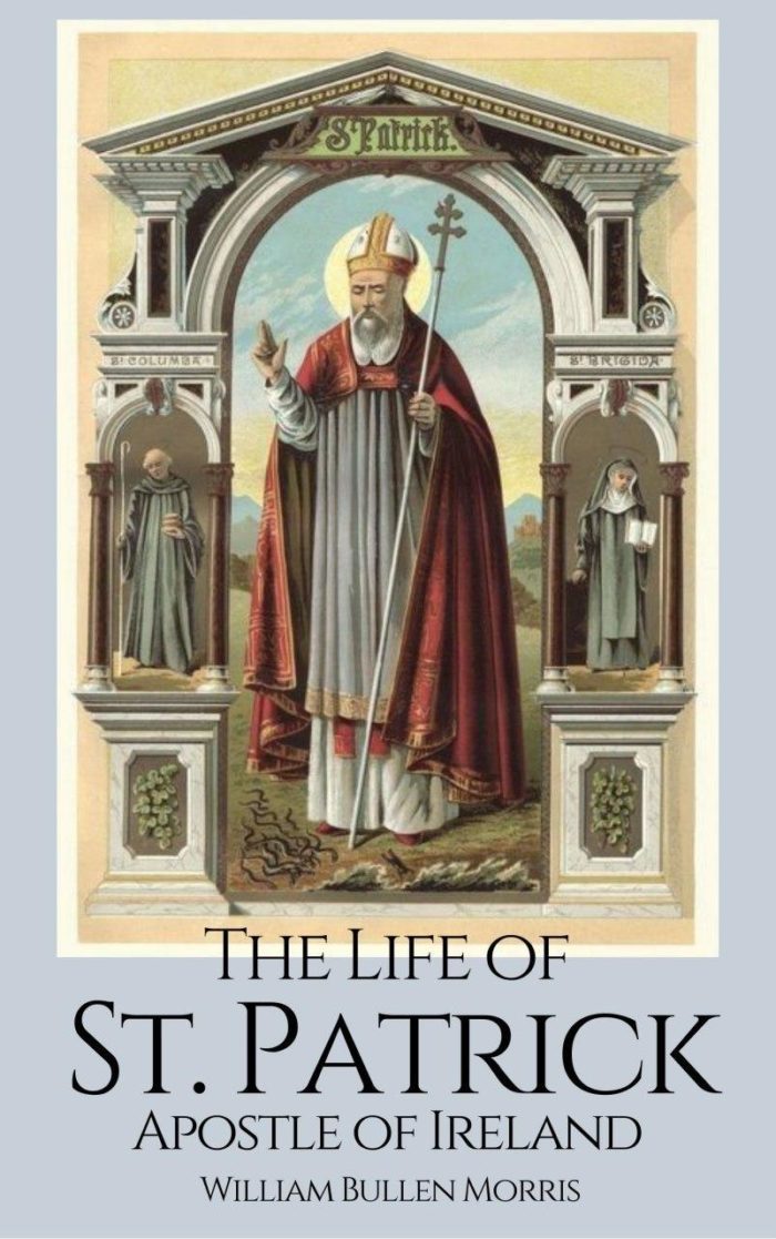 The Life of Saint Patrick, Apostle of Ireland - William Bullen Morris