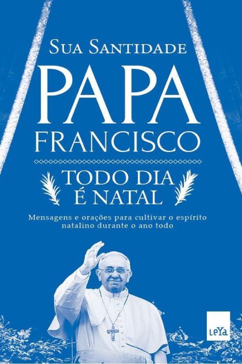Todo dia é Natal - Papa Francisco