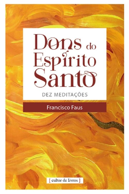 Dons do Espírito Santo - dez meditações - Padre Francisco Faus
