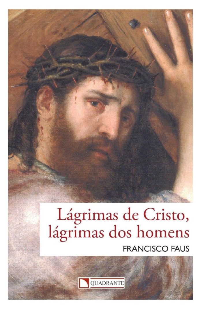 Lágrimas de Cristo, lágrimas dos homens - Padre Francisco Faus