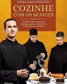 Cozinhe com os monges - Dom João Baptista Barbosa Neto, Sandra Marina Witkowski