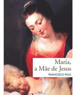 Maria, a Mãe de Jesus - fé católica e objeções protestantes - Padre Francisco Faus
