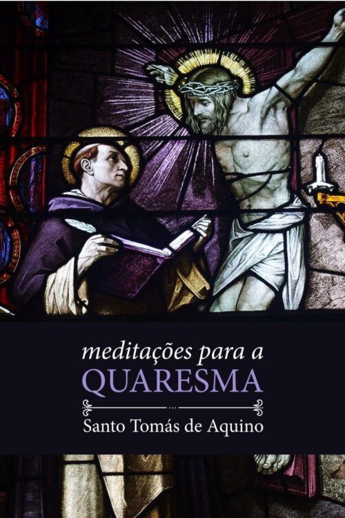 Meditações Para a Quaresma - Santo Tomás de Aquino