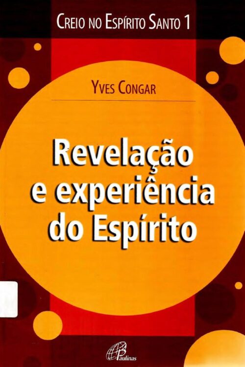 Creio no Espírito Santo 1 -Revelação E Experiência Do Espirito - Yves Congar