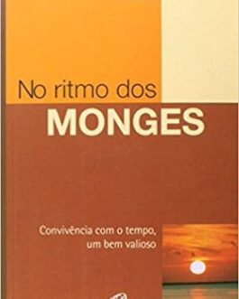 No Ritmo dos Monges. Convivência com o Tempo, Um Bem Valioso - Anselm Grün