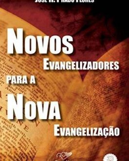 Novos evangelizadores para a nova evangelização - José H. Prado Flores
