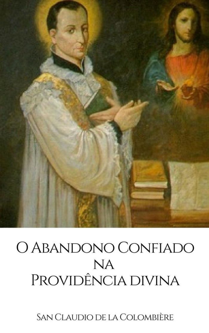 O Abandono confiado na Providência Divina - São Cláudio de La Colombière