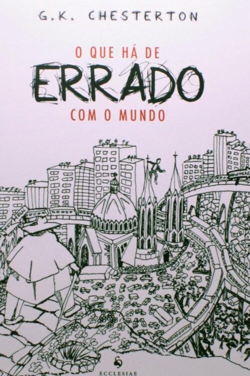 O que Há de Errado com o Mundo - G. K. Chesterton