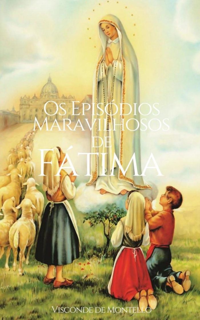 Os Episódios Maravilhosos de Fátima - Visconde de Montello