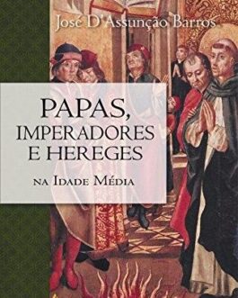 Papas, imperadores e hereges na Idade Média - José D'Assunção Barros