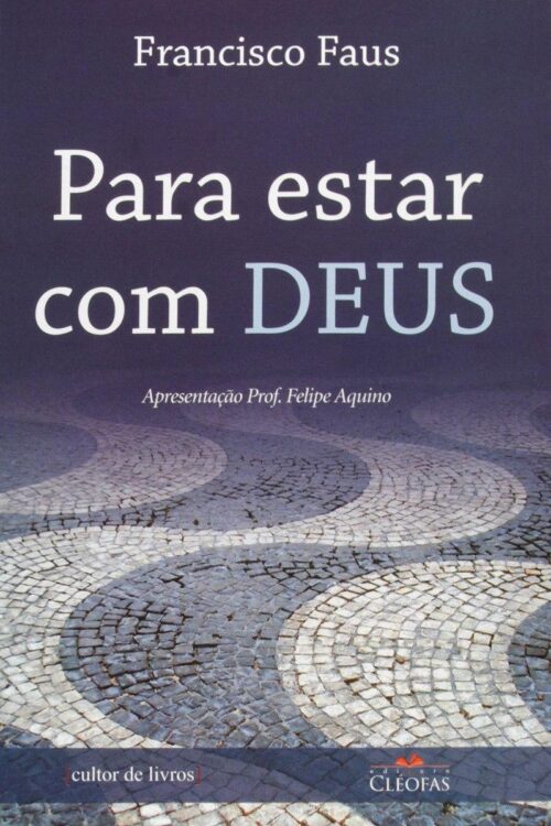 Para estar com Deus - Padre Francisco Faus