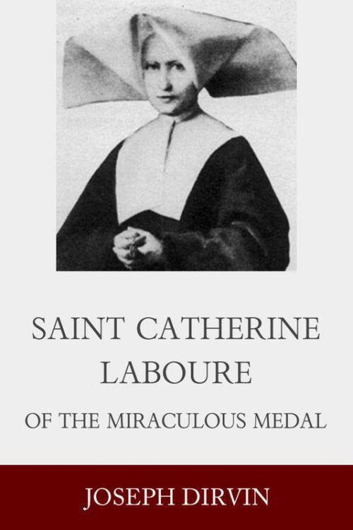 Saint Catherine Laboure of the Miraculous Medal - Joseph I. Dirvin