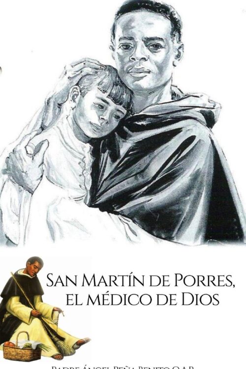 San Martín de Porres, el médico de Dios - Padre Ángel Peña Benito O.A.R
