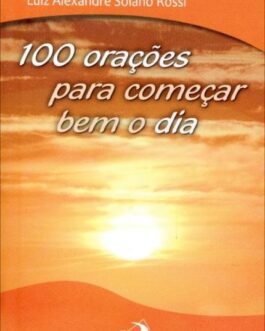 100 orações para terminar bem o dia - Luiz Alexandre Solano Rossi