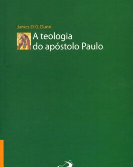 A teologia do apóstolo Paulo - James D. G. Dunn