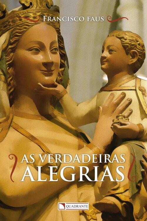 As Verdadeiras Alegrias - Padre Francisco Faus