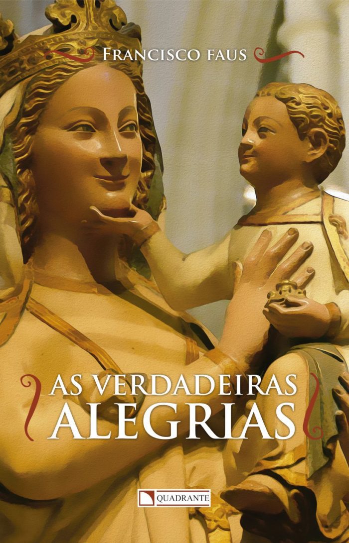 As Verdadeiras Alegrias - Padre Francisco Faus