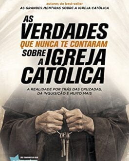 As verdades que nunca te contaram sobre a Igreja Católica - Alexandre Varela, Viviane Varela