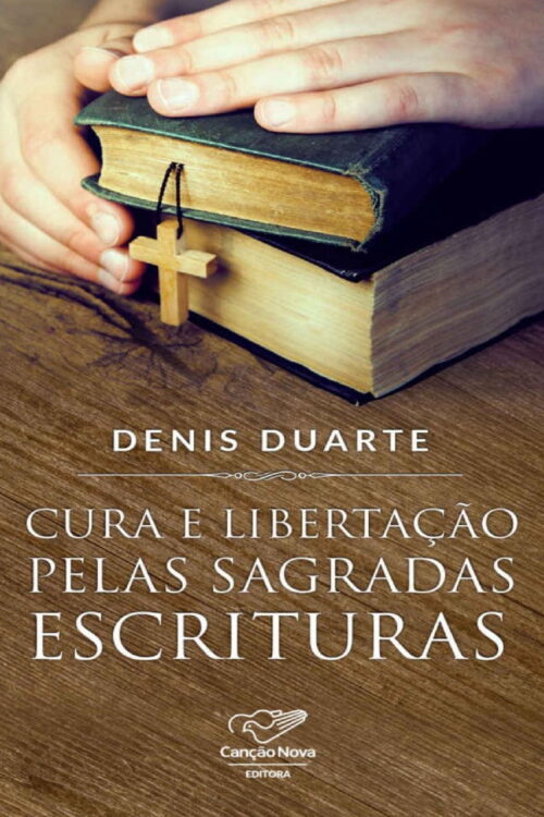 Cura e libertação pelas Sagradas Escrituras - Denis Duarte