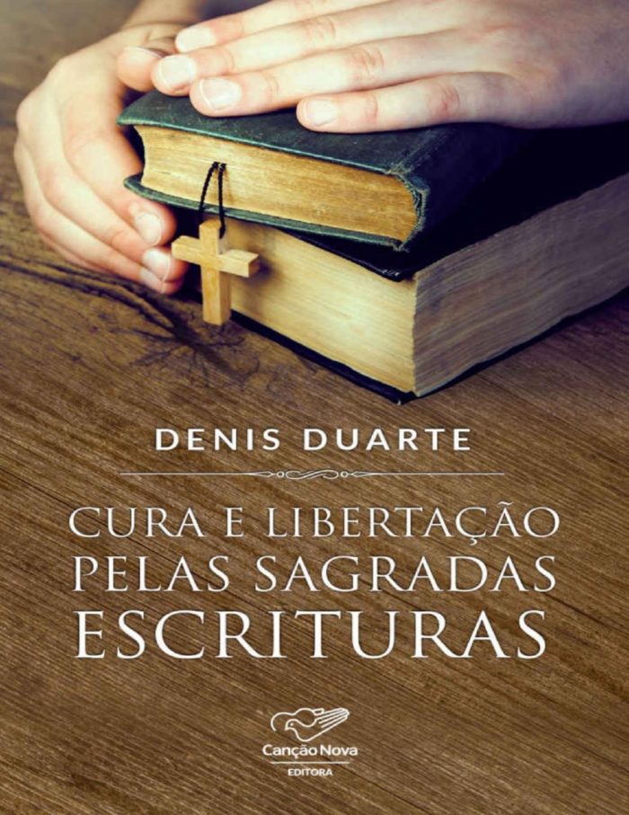 Cura e libertação pelas Sagradas Escrituras - Denis Duarte