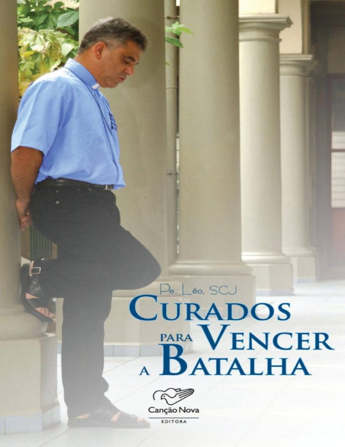 Curados para vencer a batalha - Padre Léo