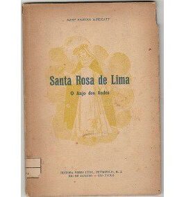O Anjo dos Andes Santa Rosa De Lima - Mary Fabyan Windeatt