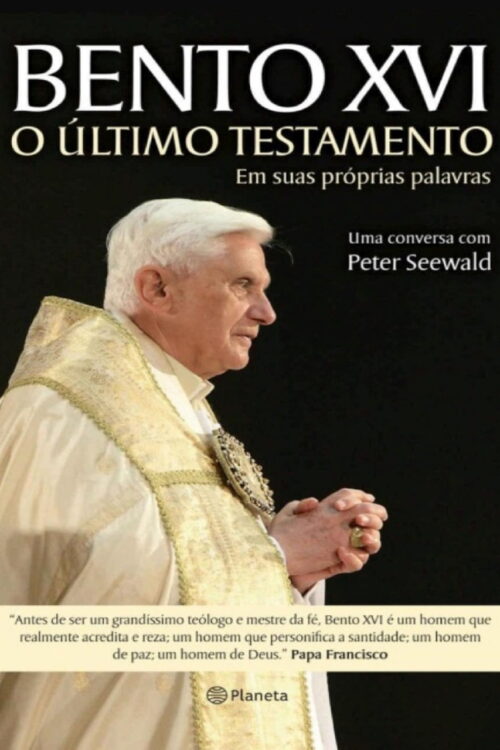 Bento XVI - O Último Testamento - Joseph Ratzinger, Peter Seewald