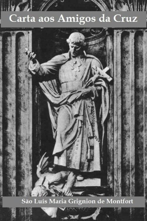 Cartas aos amigos da Cruz São – Luís Maria Grignion de Montfort