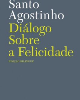 Diálogo Sobre a Felicidade - Santo Agostinho
