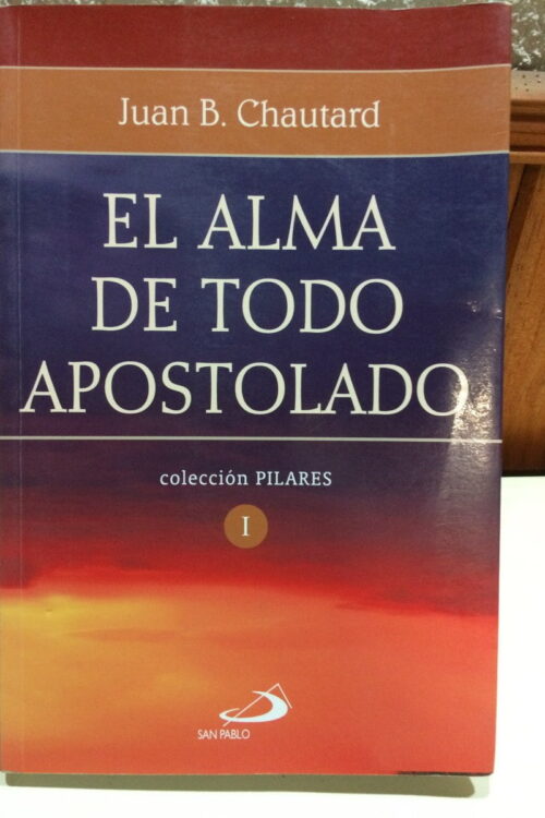 El alma de todo apostolado - Dom Juan Batista Chautard