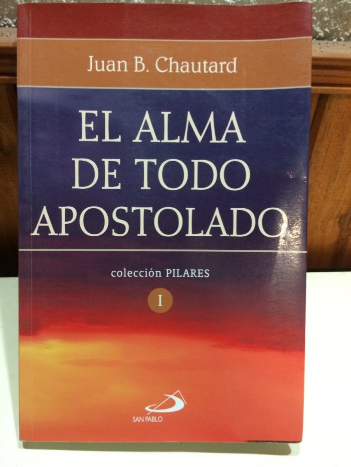 El alma de todo apostolado - Dom Juan Batista Chautard