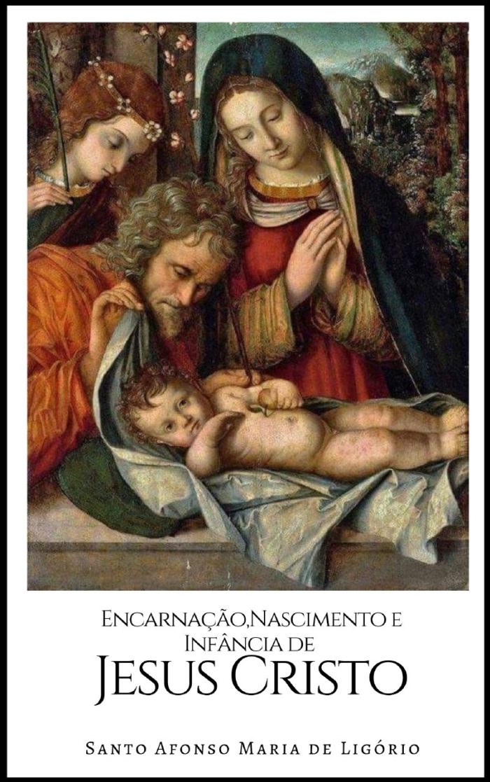 Encarnação, Nascimento e Infância de Jesus Cristo - Santo Afonso Maria de Ligório