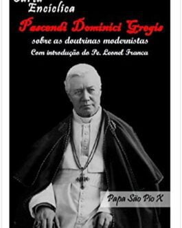Encíclica Pascendi Dominici Gregis Sobre as Doutrinas Modernistas - São Pio X