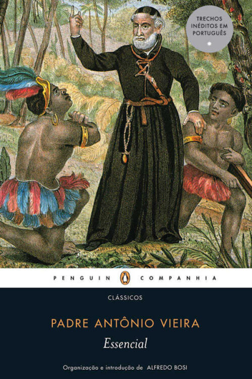 Essencial padre Antônio Vieira - Padre Antônio Vieira
